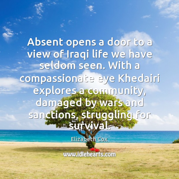 Absent opens a door to a view of Iraqi life we have Elizabeth Cox Picture Quote