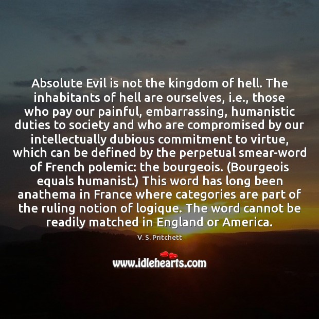 Absolute Evil is not the kingdom of hell. The inhabitants of hell V. S. Pritchett Picture Quote
