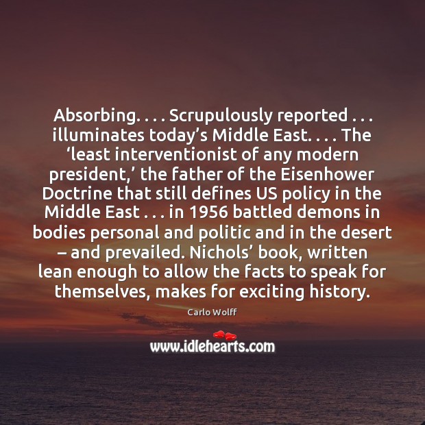 Absorbing. . . . Scrupulously reported . . . illuminates today’s Middle East. . . . The ‘least interventionist of 