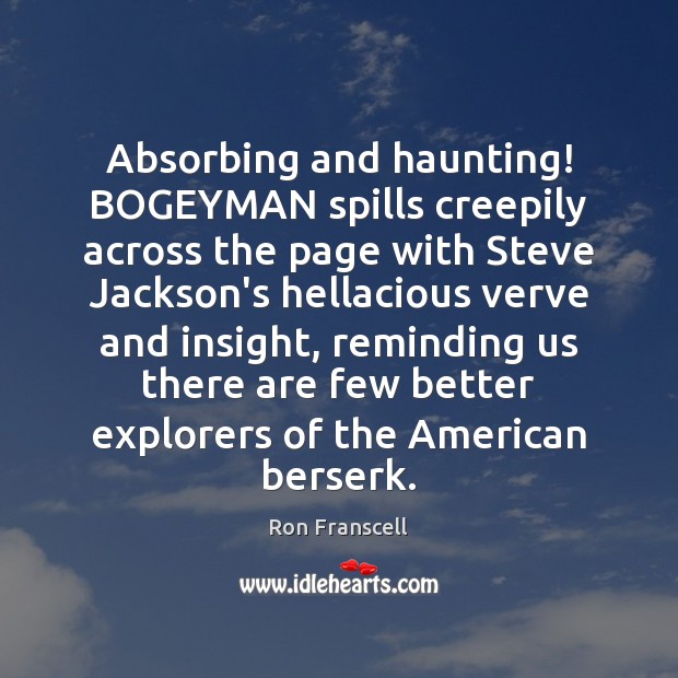 Absorbing and haunting! BOGEYMAN spills creepily across the page with Steve Jackson’s Ron Franscell Picture Quote