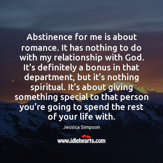 Abstinence for me is about romance. It has nothing to do with Jessica Simpson Picture Quote