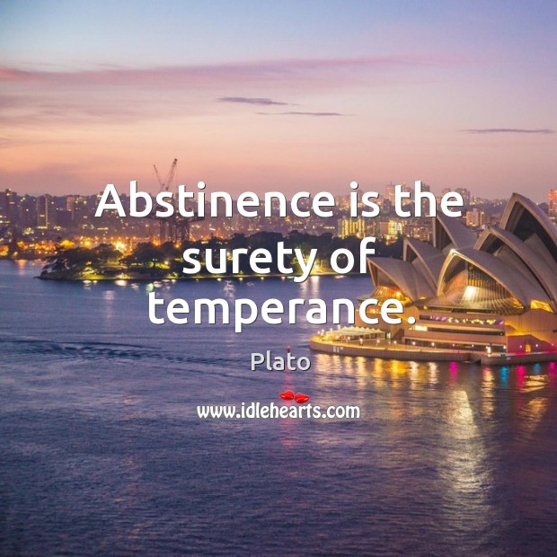 Abstinence is the surety of temperance. Plato Picture Quote