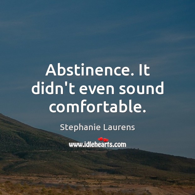 Abstinence. It didn’t even sound comfortable. Image