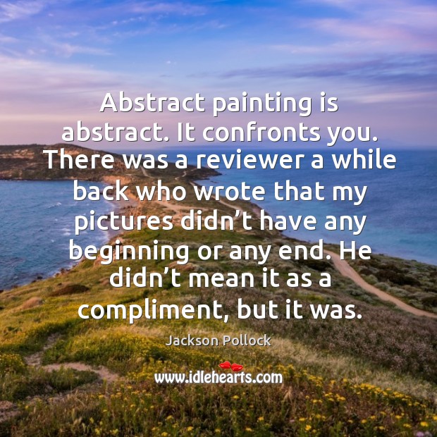 Abstract painting is abstract. It confronts you. Jackson Pollock Picture Quote