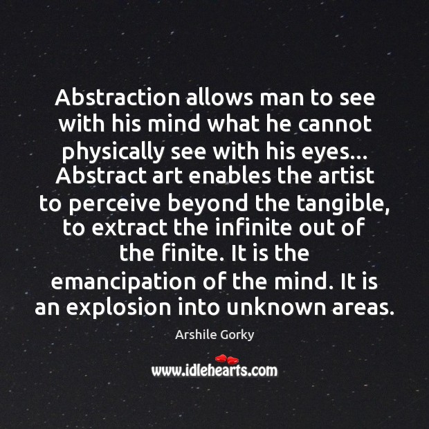 Abstraction allows man to see with his mind what he cannot physically Image