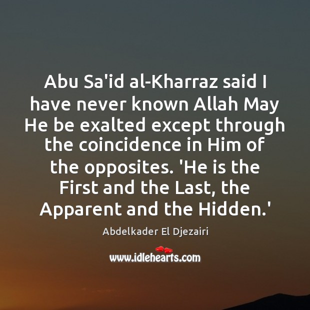 Abu Sa’id al-Kharraz said I have never known Allah May He be Abdelkader El Djezairi Picture Quote