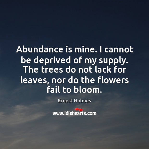 Abundance is mine. I cannot be deprived of my supply. The trees Image