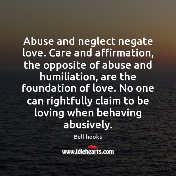 Abuse and neglect negate love. Care and affirmation, the opposite of abuse Image