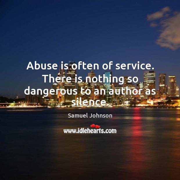 Abuse is often of service. There is nothing so dangerous to an author as silence. Image