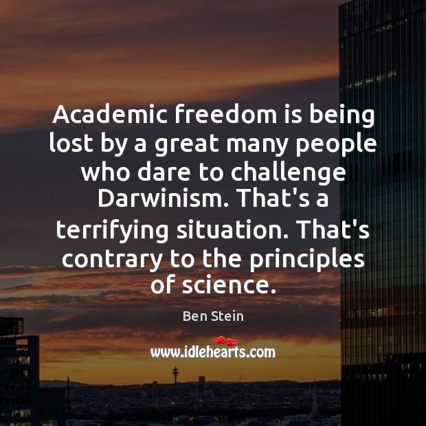 Academic freedom is being lost by a great many people who dare Ben Stein Picture Quote