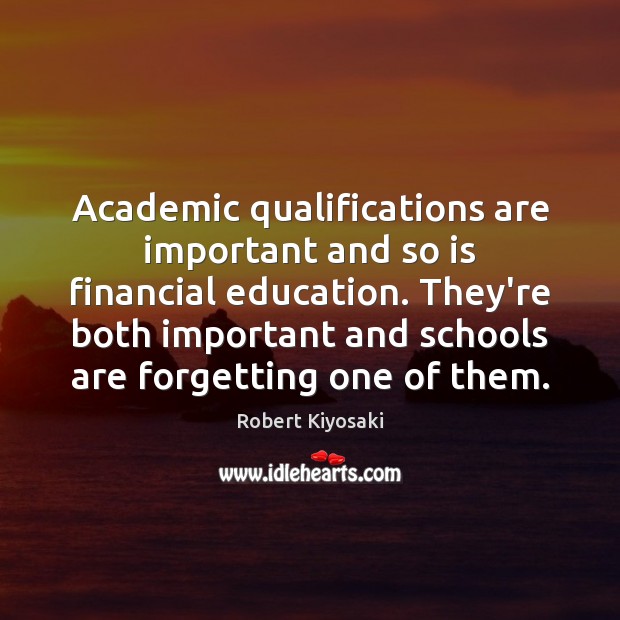 Academic qualifications are important and so is financial education. They’re both important Robert Kiyosaki Picture Quote