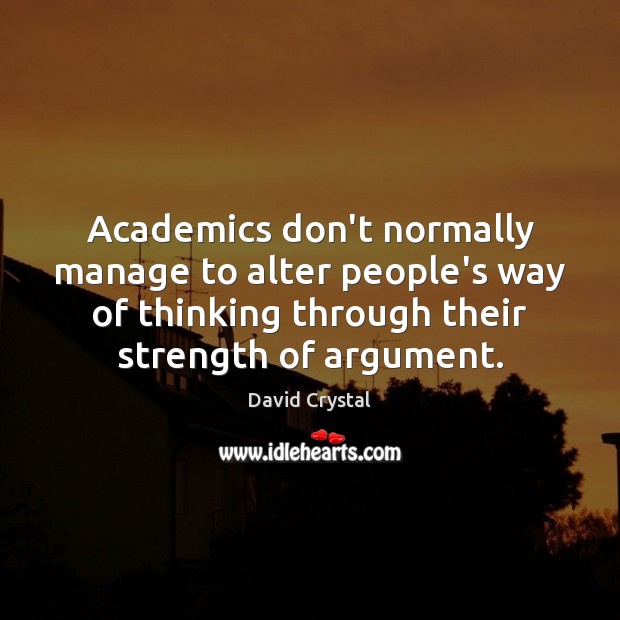 Academics don’t normally manage to alter people’s way of thinking through their Image