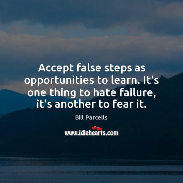 Accept false steps as opportunities to learn. It’s one thing to hate Image