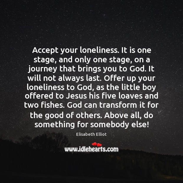 Accept your loneliness. It is one stage, and only one stage, on Journey Quotes Image