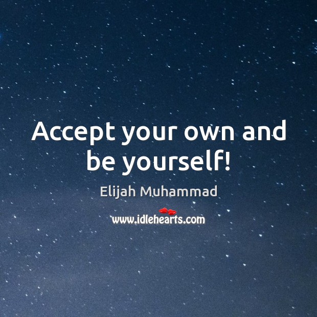 Accept your own and be yourself! Be Yourself Quotes Image