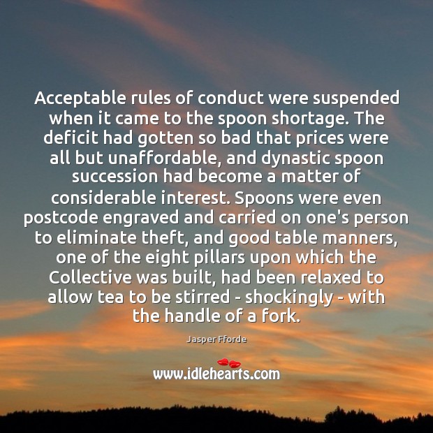 Acceptable rules of conduct were suspended when it came to the spoon Jasper Fforde Picture Quote