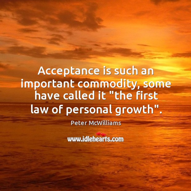 Acceptance is such an important commodity, some have called it “the first 
