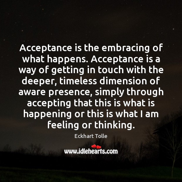 Acceptance is the embracing of what happens. Acceptance is a way of Image