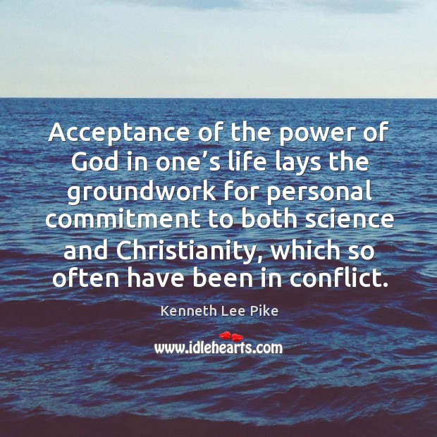 Acceptance of the power of God in one’s life lays the groundwork Kenneth Lee Pike Picture Quote