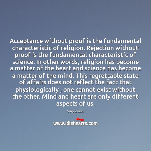 Acceptance without proof is the fundamental characteristic of religion. Rejection without proof Gary Zukav Picture Quote
