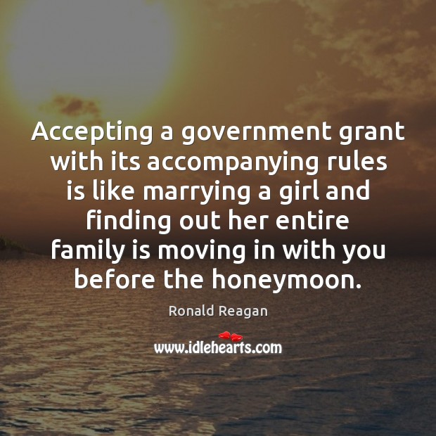 Accepting a government grant with its accompanying rules is like marrying a Family Quotes Image