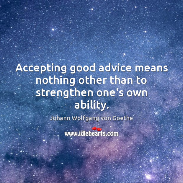 Accepting good advice means nothing other than to strengthen one’s own ability. Image