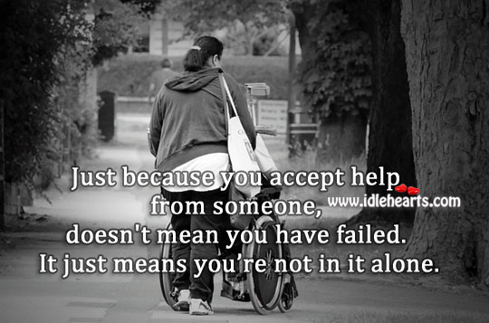 Accepting help doesn’t mean you have failed. Image