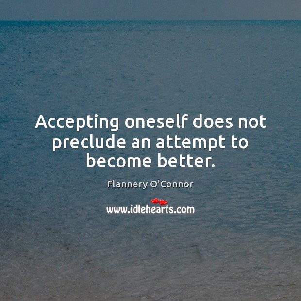 Accepting oneself does not preclude an attempt to become better. Image