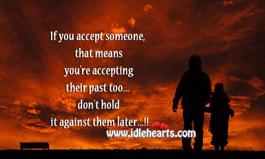 If you accept someone, it also means you’re accepting their past. Image