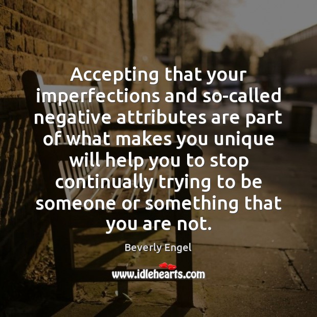 Accepting that your imperfections and so-called negative attributes are part of what Image