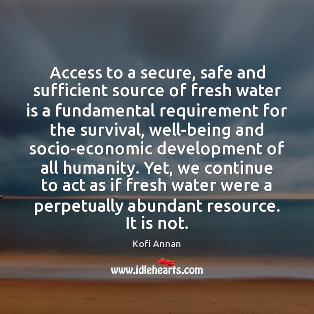 Access to a secure, safe and sufficient source of fresh water is Kofi Annan Picture Quote