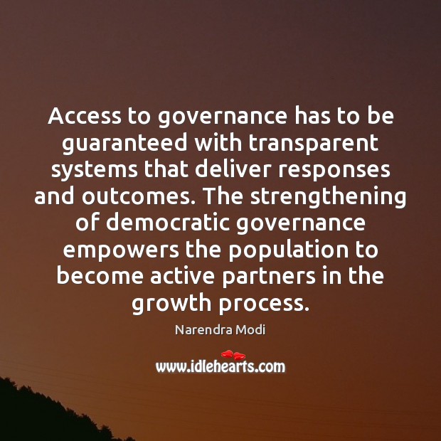 Access to governance has to be guaranteed with transparent systems that deliver Narendra Modi Picture Quote