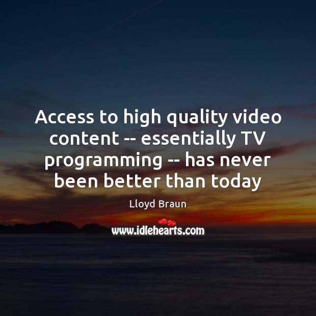 Access to high quality video content — essentially TV programming — has Image