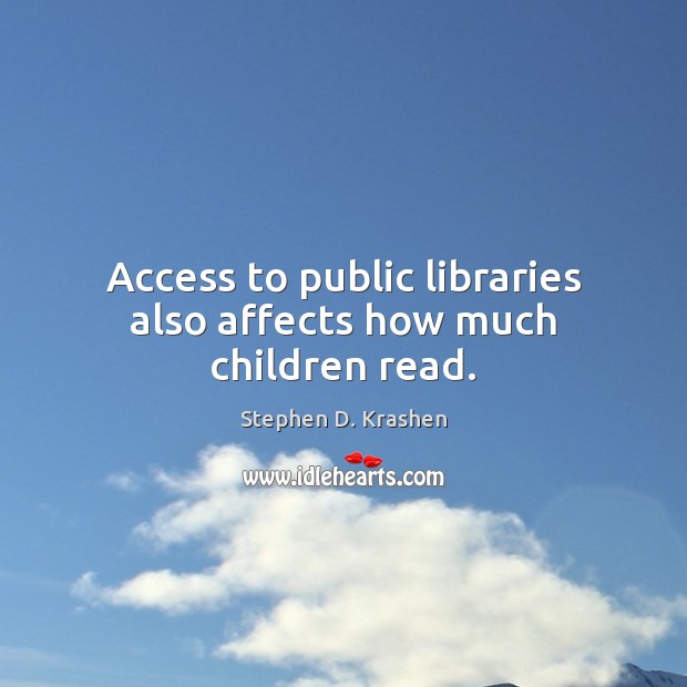 Access to public libraries also affects how much children read. Stephen D. Krashen Picture Quote