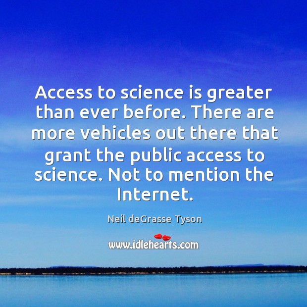 Access to science is greater than ever before. There are more vehicles Neil deGrasse Tyson Picture Quote