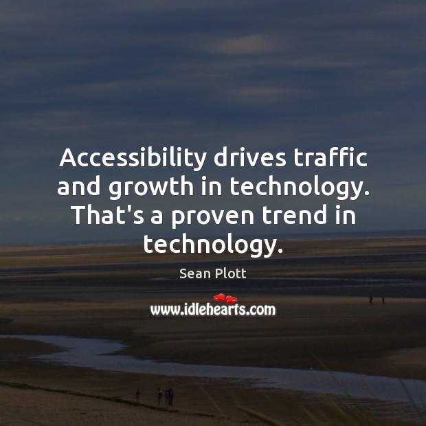 Accessibility drives traffic and growth in technology. That’s a proven trend in Image