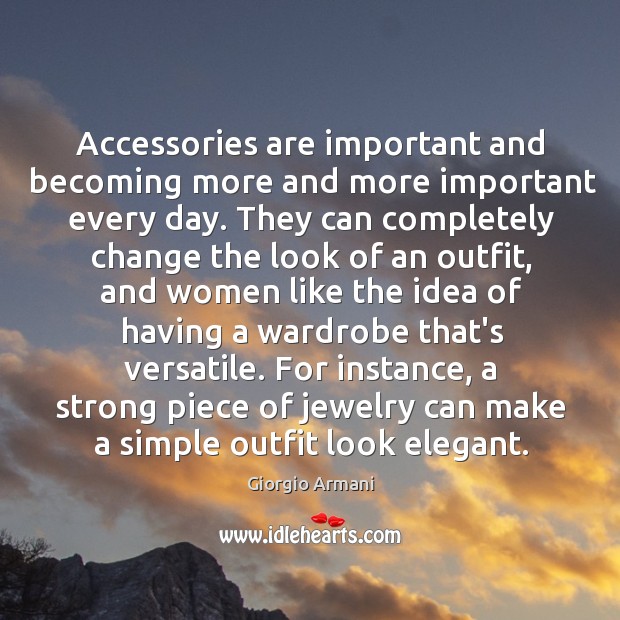 Accessories are important and becoming more and more important every day. They Giorgio Armani Picture Quote