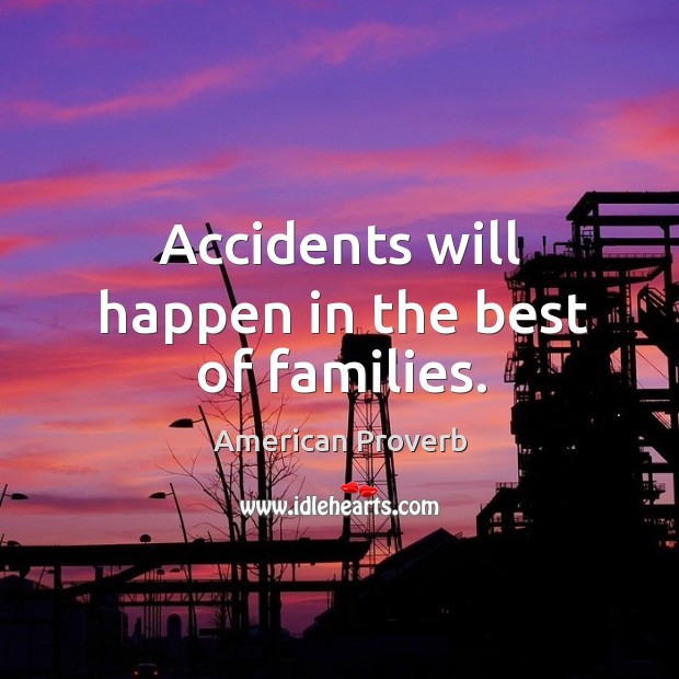 Accidents will happen in the best of families. Image