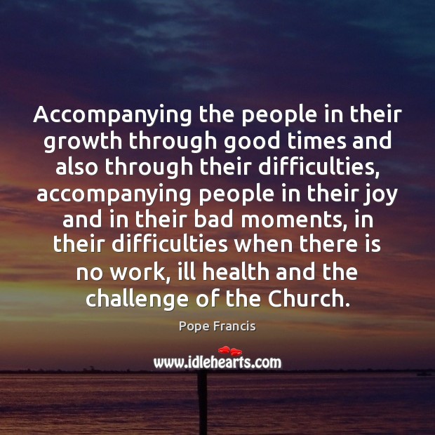 Accompanying the people in their growth through good times and also through Growth Quotes Image
