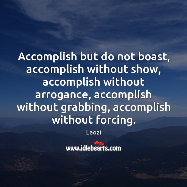 Accomplish but do not boast, accomplish without show, accomplish without arrogance, accomplish Laozi Picture Quote
