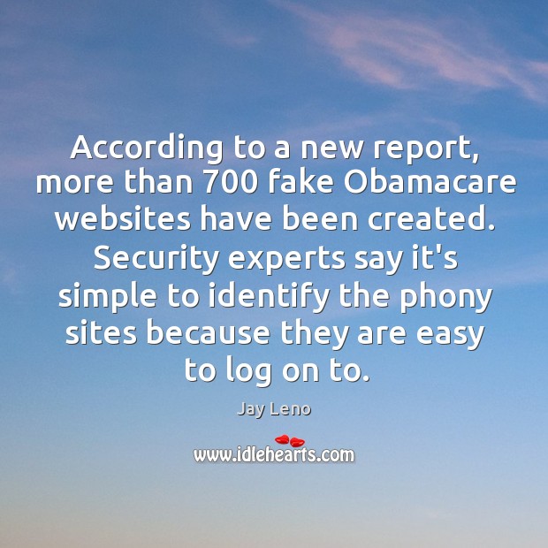 According to a new report, more than 700 fake Obamacare websites have been Jay Leno Picture Quote