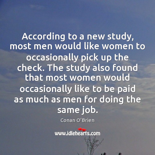 According to a new study, most men would like women to occasionally Conan O’Brien Picture Quote