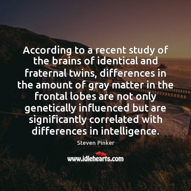 According to a recent study of the brains of identical and fraternal Image