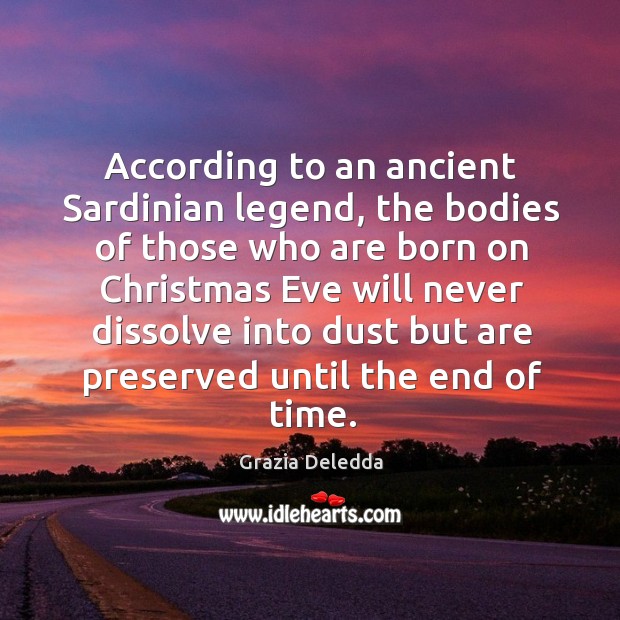 According to an ancient sardinian legend, the bodies of those who are born on christmas Christmas Quotes Image