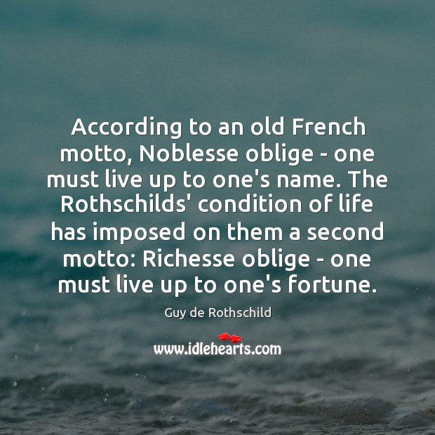 According to an old French motto, Noblesse oblige – one must live Image