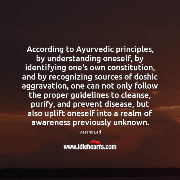 According to Ayurvedic principles, by understanding oneself, by identifying one’s own constitution, Image
