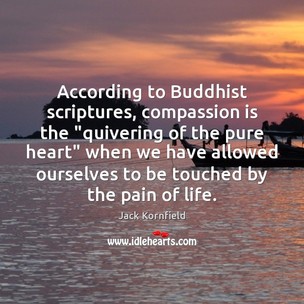 According to Buddhist scriptures, compassion is the “quivering of the pure heart” Compassion Quotes Image