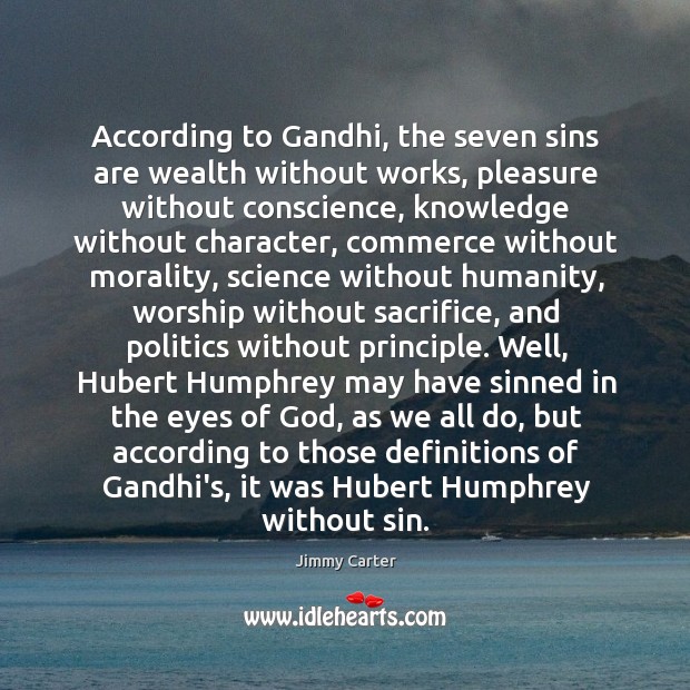 According to Gandhi, the seven sins are wealth without works, pleasure without Image