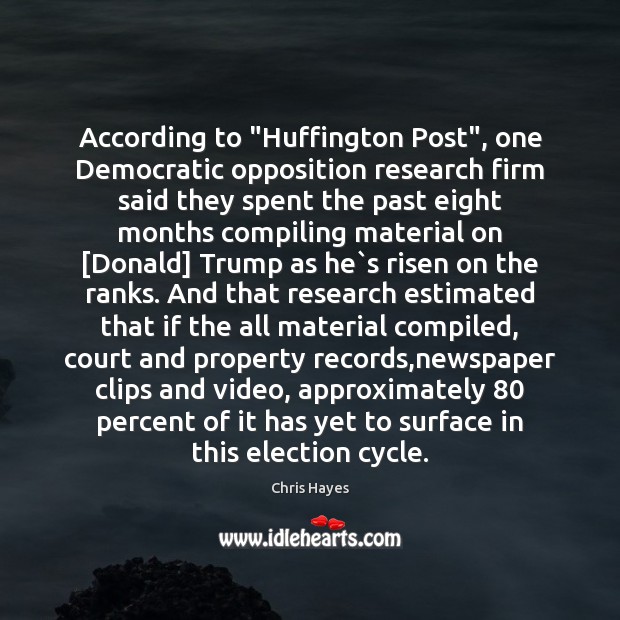 According to “Huffington Post”, one Democratic opposition research firm said they spent Chris Hayes Picture Quote