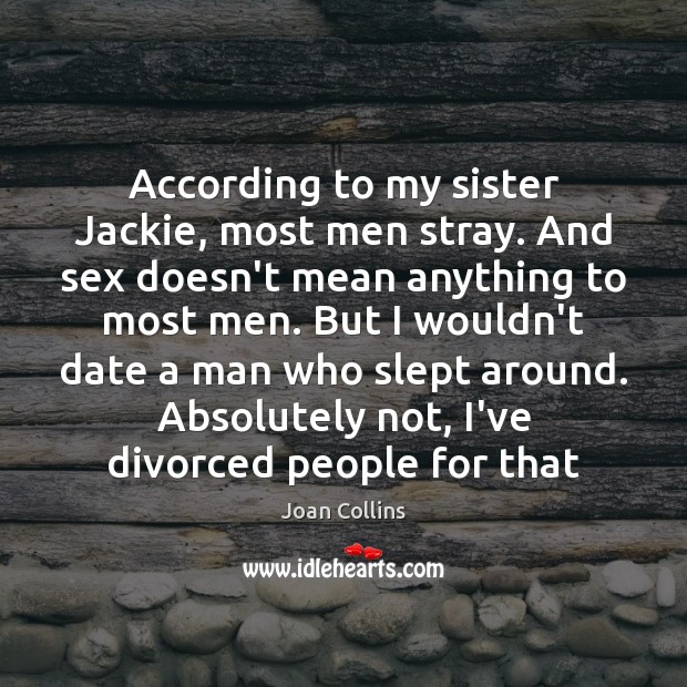 According to my sister Jackie, most men stray. And sex doesn’t mean Image